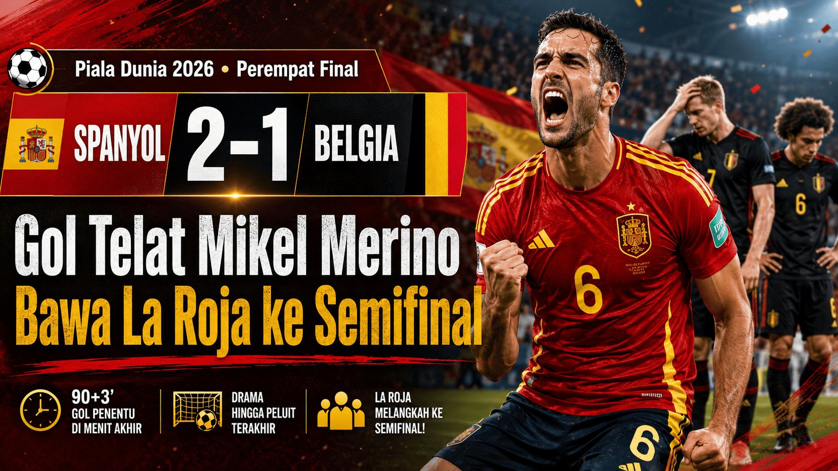 Spanyol vs Belgia 2-1: Gol Telat Mikel Merino Bawa La Roja ke Semifinal Piala Dunia 2026